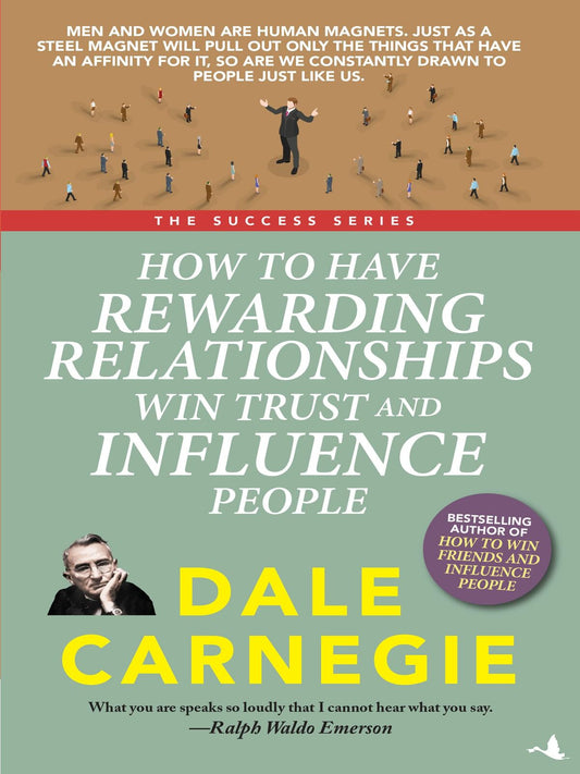 How to Have Rewarding Relationships: Win Trust and Influence People