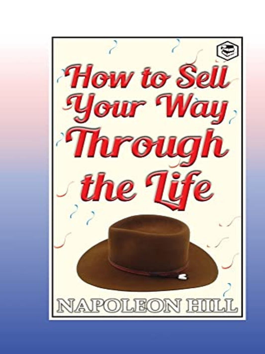 How to Sell Your Way Through Life