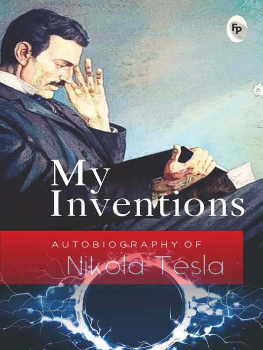 My Inventions - The Autobiography of Nikola Tesla